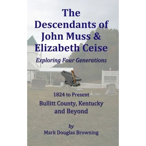 The Descendants of John Muss & Elizabeth Ceise: Exploring Four Generations