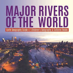 Major Rivers of the World Earth Geography Grade 4 Children's Geography & Cultures Books