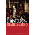 The Christology of Ignatius of Antioch