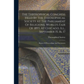 The Theosophical Congress Held By The Theosophical Society At The Parliament Of Religions, World's Fair Of 1893, At Chicago, Ill., September 15, 16, 1