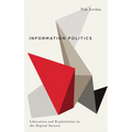 Information Politics: Liberation and Exploitation in the Digital Society