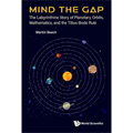 Mind the Gap: The Labyrinthine Story of Planetary Orbits, Mathematics, and the Titius-Bode Rule
