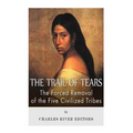 The Trail of Tears: The Forced Removal of the Five Civilized Tribes