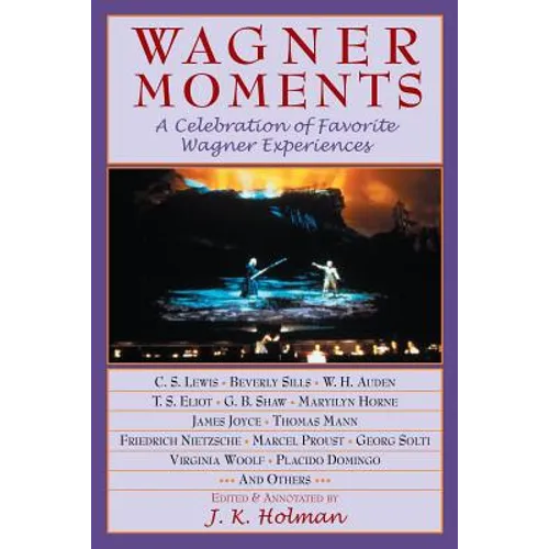 Wagner Moments: A Celebration of Favorite Wagner Experiences