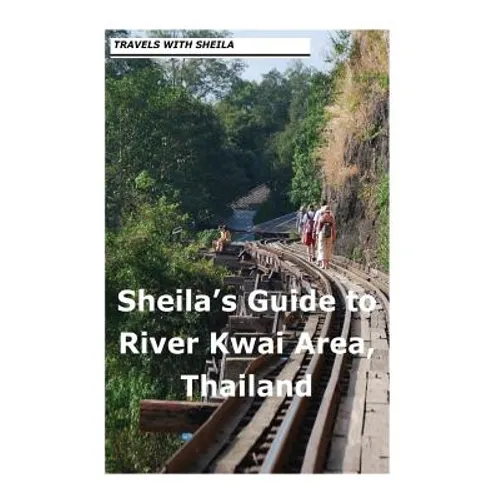 Sheila's Guide to The River Kwai Area, Thailand