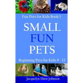 Small Fun Pets: Beginning Pets for Kids 9-12