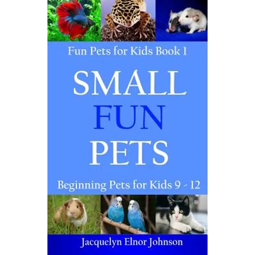 Small Fun Pets: Beginning Pets for Kids 9-12