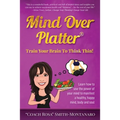 Mind Over Platter: Train Your Brain To Think Thin!