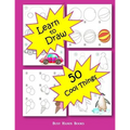 How to Draw 50 Cool Things: How to Draw for Kids: How to Draw Cool Stuff