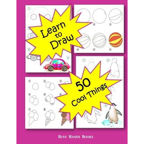 How to Draw 50 Cool Things: How to Draw for Kids: How to Draw Cool Stuff