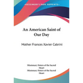 An American Saint of Our Day: Mother Frances Xavier Cabrini