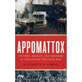 Appomattox: Victory, Defeat, and Freedom at the End of the Civil War