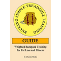 Rucking Simple Treadmill Training Guide: Weighted Backpack Training for Fat Loss and Fitness