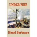 Under Fire: A Novel of the First World War