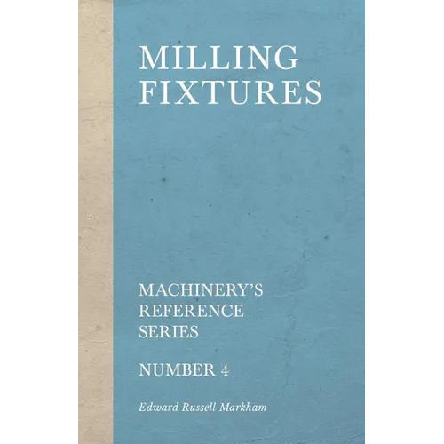 Milling Fixtures - Machinery's Reference Series - Number 4