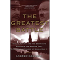 The Greatest Battle: Stalin, Hitler, and the Desperate Struggle for Moscow That Changed the Course of World War II