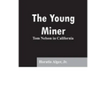 The Young Miner: Tom Nelson in California