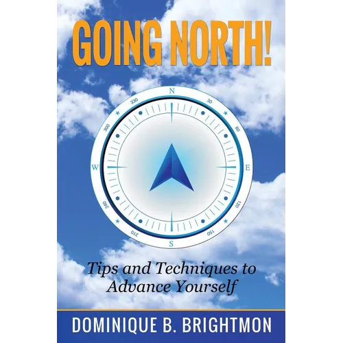 Going North!: Tips and Techniques to Advance Yourself