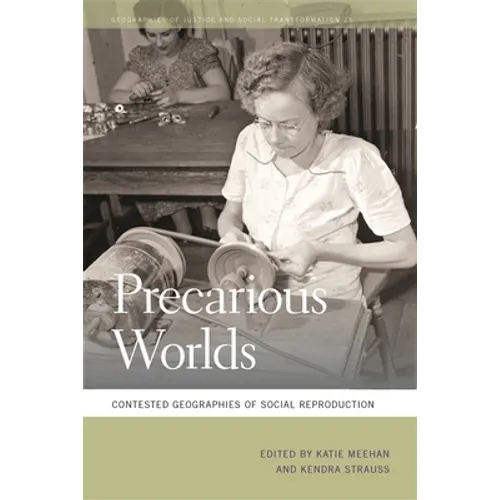 Precarious Worlds: Contested Geographies of Social Reproduction