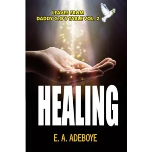 Healing: A Collection of Messages on Healing by E. A. Adeboye