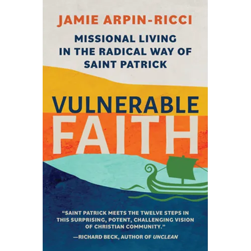 Vulnerable Faith: Missional Living in the Radical Way of St. Patrick