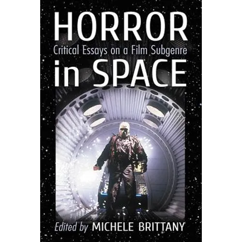 Horror in Space: Critical Essays on a Film Subgenre