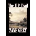 The U.P. Trail by Zane Grey, Fiction, Westerns, Historical