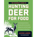 The Beginner's Guide to Hunting Deer for Food
