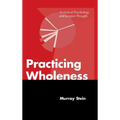 Practicing Wholeness: Analytical Psychology and Jungian Thought