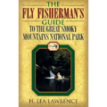The Fly Fisherman's Guide to the Great Smoky Mountains National Park