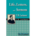Life, Letters, and Sermons of T.B. Larimore