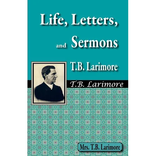 Life, Letters, and Sermons of T.B. Larimore