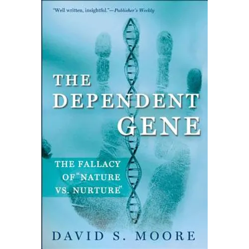 The Dependent Gene: The Fallacy of Nature Vs. Nurture