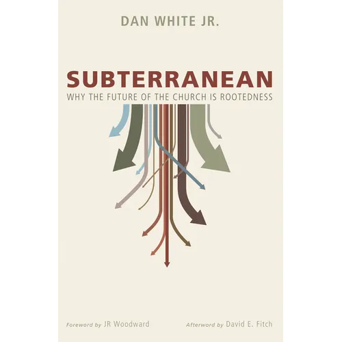 Subterranean: Why the Future of the Church Is Rootedness