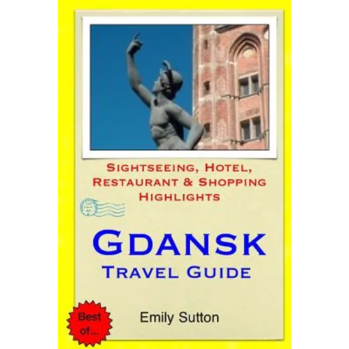 Gdansk Travel Guide: Sightseeing, Hotel, Restaurant & Shopping Highlights