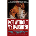 Not Without My Daughter: The Harrowing True Story of a Mother's Courage