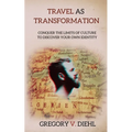 Travel as Transformation: Conquer the Limits of Culture to Discover Your Own Identity