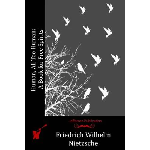 Human, All Too Human: A Book for Free Spirits