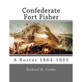 Confederate Fort Fisher: A Roster 1864-1865