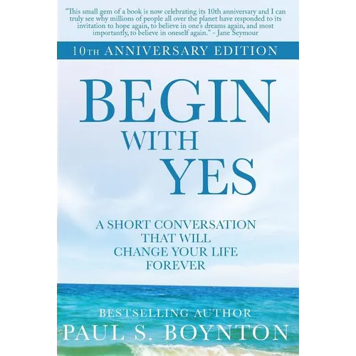 Begin with Yes: 10th Anniversary Edition