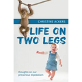 Life on Two Legs: thoughts on our precarious bipedalism