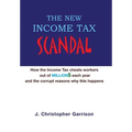 The New Income Tax Scandal: How the Income Tax cheats workers out of MILLION$ each year and the corrupt reasons why this happens