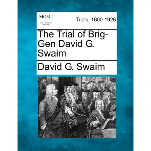 The Trial of Brig-Gen David G. Swaim