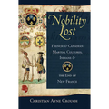 Nobility Lost: French and Canadian Martial Cultures, Indians, and the End of New France