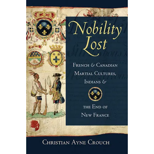 Nobility Lost: French and Canadian Martial Cultures, Indians, and the End of New France