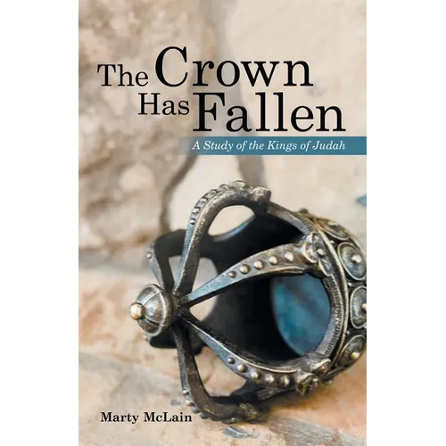 The Crown Has Fallen: A Study of the Kings of Judah