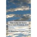 The Life of Saint Vincent Ferrer, O.P.