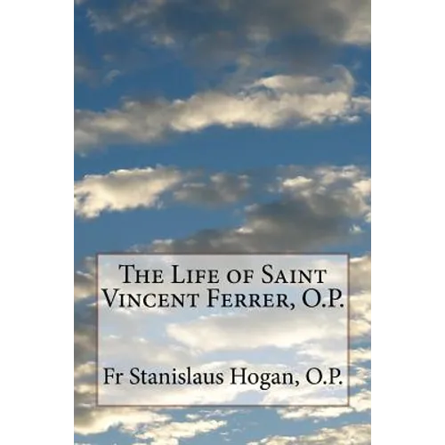 The Life of Saint Vincent Ferrer, O.P.