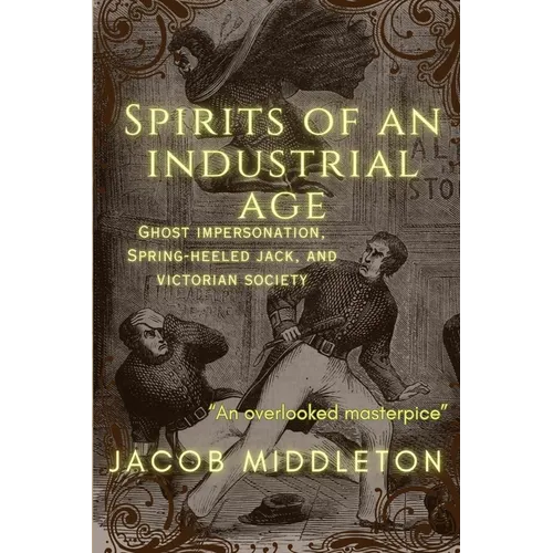Spirits of an Industrial Age: Ghost Impersonation, Spring-heeled Jack, and Victorian Society