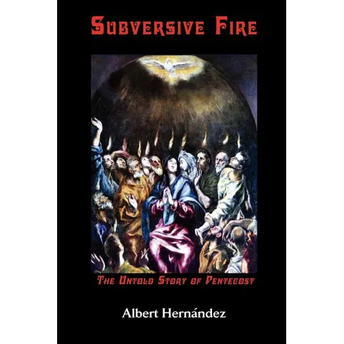 Subversive Fire, the Untold Story of Pentecost